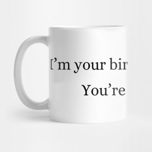 I am your birthday present | Funny Mug